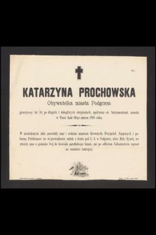 Katarzyna Prochowska Obywatelka miasta Podgórza przeżywszy lat 58, [...] zasnęła w Panu dnia 31-go marca 1895 roku [...]