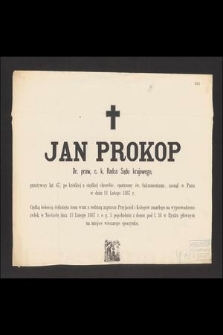 Jan Prokop Dr. praw, c. k. Radca Sądu krajowego, przeżywszy lat 47, [...] zasnął w Panu w dniu 11 Lutego 1887 r. […]