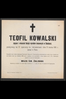 Teofil Kowalski inżynier i właściciel fabryki wyrobów betonowych w Dębnikach, przeżywszy lat 52 [...] dnia 31 marca 1895 roku zasnął w Panu [..]