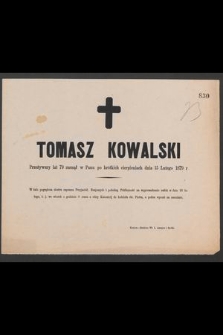 Tomasz Kowalski Przeżywszy lat 79 zasnął w Panu [...] dnia 15 Lutego 1879 r. [...]
