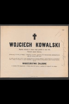Wojciech Kowalski Magister chirurgii, b. lekarz wojsk polskich w roku 1831, Obywatel miasta Krakowa, przeżywszy lat 80 [...] zakończył życie dnia 25 Czerwca 1879 r. [...]