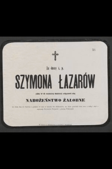 Za duszę ś. p. Szymona Łazarów jako w 8 rocznicę śmierci odprawi się nabożeństwo żałobne we środę dnia 25 Czerwca [...]