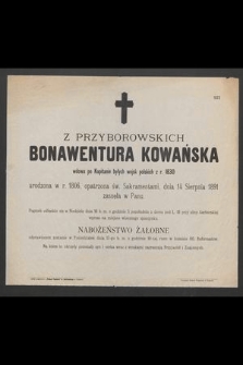 Z Przyborowskich Bonawentura Kowańska wdowa po Kapitanie byłych wojska polskich z r. 1830 urodzona w r. 1806 [...] dnia 14 Sierpnia 1891 zasnęła w Panu [...]