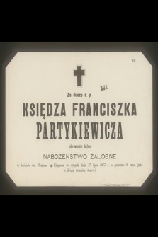 Za duszę ś. p. Księdza Franciszka Partykiewicza odprawionem będzie nabożeństwo żałobne w kościele św. Florjana na Kleparzu we wtorek dnia 17 lipca 1877 r. […]