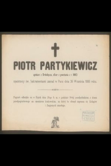 Piotr Partykiewicz aptekarz z Drohobycza […] zasnął w Panu dnia 26 Września 1888 roku [...]