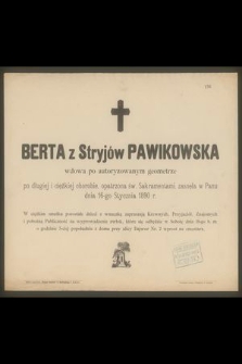 Berta z Stryjów Pawikowska wdowa po autoryzowany, geometrze [...] zasnęła w Panu dnia 16-go Stycznia 1890 r. [...]