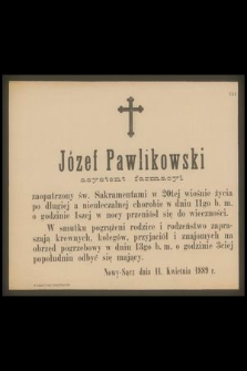 Józef Pawlikowski asystent farmacyi […] w dniu 11go b.m. o godzinie 1szej w nocy przeniósł się do wieczności […]