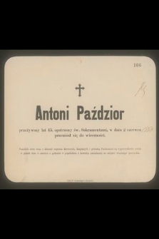 Antoni Paździor przeżywszy lat 45 […] w dniu 2 czerwca przeniósł się do wieczności […]