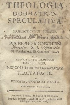 Theologia Dogmatico-Speculativa. Tractatus 3, De Peccatis, Gratia Et Merito