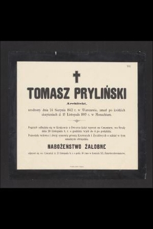Tomasz Pryliński Architekt, urodzony dnia 24 Sierpnia 1842 r. w Warszawie, zmarł [...] d. 15 Listopada 1895 r. w Monachium [...]