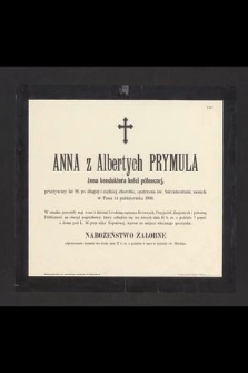 Anna z Albertych Prymula żona konduktora kolei północnej, przeżywszy lat 58, [...] zasnęła w Panu 14 października 1900 [...]