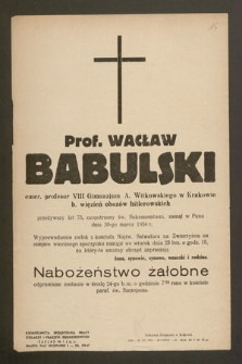 Prof. Wacław Babulski emer. profesor VIII Gimnazjum A. Witkowskiego w Krakowie, b. więzień obozów hitlerowskich [...] zasnął w Panu dnia 20-go marca 1954 r. [...]