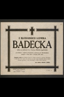Z Blicharskich Ludwika Badecka wdowa po profesorze U.J. i kustoszu Biblioteki Jagiellońskiej [...] zasnęła w Panu dnia 4 sierpnia 1957 roku [...]