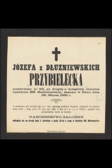 Józefa z Dłuzniewskich Przybielecka przeżywszy lat 62, [...] zasnęła w Panu dnia 28. Marca 1891 r. [...]