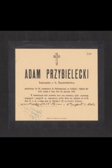 Adam Przybielecki koncepista c. k. Namiestnictwa, przeżywszy lat 36, [...] zasnął w Panu dnia 25. stycznia 1892 [...]