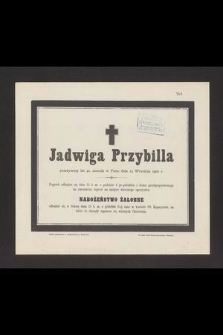 Jadwiga Przybilla przeżywszy lat 40, zasnęła w Panu dnia 12 Września 1900 r. [...]