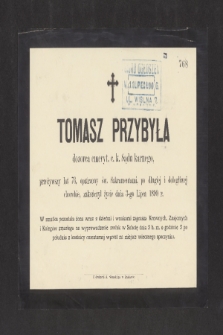 Tomasz Przybyła dozorca emeryt. c. k. Sądy karnego, przeżywszy lat 76, [...] zakończył życie dnia 3-go Lipca 1890 r. [...]