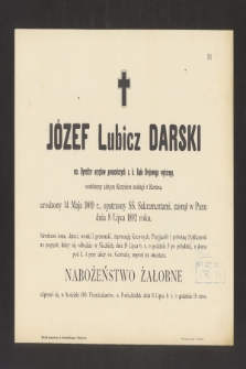 Józef Lubicz Darski em. Dyrektor urzędów pomocniczych c. k. Sądu Krajowego Wyższego [...]. Urodzony 14 Maja 1809 r. [...] zasnął w Panu dnia 8 Lipca 1892 roku [...]
