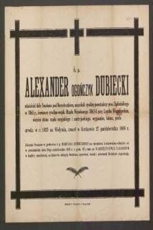 Ś. p. Alexander Ogończyk Dubiecki [...] urodz. w r. 1825 na Wołyniu, zmarł w Krakowie 27 października 1868 r. [...]