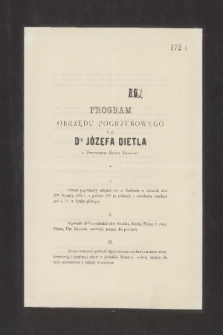 Program Obrzędu Pogrzebowego ś.p. Dra Józefa Dietla b. Prezydenta Miasta Krakowa. I. Obrzęd pogrzebowy odbędzie się w Krakowie w niedzielę dnia 20go Stycznia 1878 r. [...]