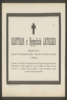 Klotylda z Hyżyckich Latalska [...] zasnęła w Panu dnia 7-go Czerwca 1899 roku [...]