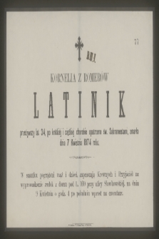 Kornelia z Romerów Latinik [...] zmarła dnia 7 Kwietnia 1874 roku [...]