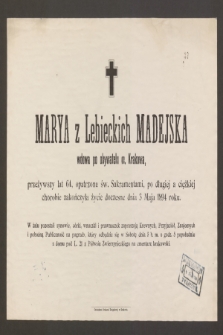 Marya z Lebieckich Madejska [...] przeżywszy lat 64 [...] zakończyła życie doczesne dnia 3 Maja 1894 roku