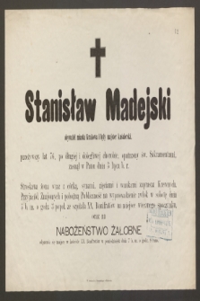 Stanisław Madejski, obywatel miasta Krakowa i były majster kuśnierski, przeżywszy lat 76 [...] zasnął w Panu dnia 3 lipca b. r.