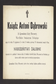 Ksiądz Antoni Dąbrowski ze Zgromadzenia Księży Misjonarzy, Wice-Rektor Seminaryum Biskupiego, mając lat 70 [...] w dniu 22 Grudnia opatrzony ŚŚ. Sakramentami zasnął w Panu [...]