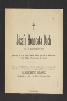 Józefa Honorata Dach żona c.k. inspektora Dyrekcyi Policyi [...] w dniu 16 lipca 1881 przeniosła się do wieczności [...]