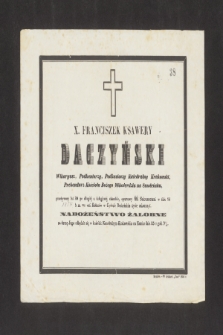 X. Franciszek Ksawery Daczyński Wikaryusz, Podkantorzy, Podkustoszy Katedralny Krakowski [...] w dniu 14 [1854] b.m. we wsi Kolanów w Cyrkule Bocheńskim życie zakończył [...]