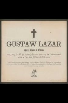 Gustaw Lazar kupiec i obywatel m. Krakowa, przeżywszy lat 40 [...] zasnął w Panu dnia 28 stycznia 1895 roku [...]