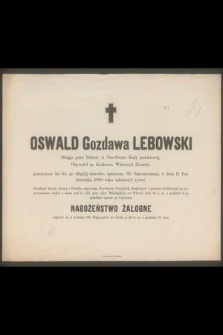 Oswald Gozdawa Lebowski obojga praw doktor, b. vice-prezes Rady Powiatowej, obywatel m. Krakowa i właściciel ziemski [...] w dniu 17 października 1880 roku zakończył życie [...]