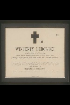 Wincenty Lebowski dawny podprefekt za W. Ks. Warszawskiego, poseł na Sejm Król. polskiego, właściciel ziemski w Królestwie Polskim i Galicyi [...] zmarł dnia 16 stycznia 1868 r. w 85 roku życia swego [...]