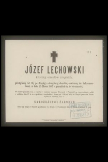 Józef Lechowski kluczny aresztów miejskich [...] w dniu 25 marca 1887 r. przeniósł się do wieczności [...]