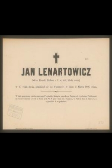 Jan Lenartowicz doktor filozofii, profesor c. k. Wyższej Szkoły realnej w 47 roku życia, przeniósł się do wieczności w dniu 2 marca 1887 roku [...]