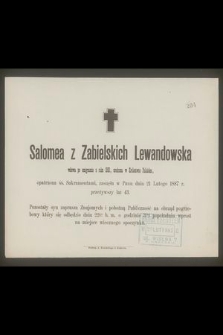 Salomea z Zabielskich Lewandowska wdowa po emigrancie z roku 1863, urodzona w Królestwie Polskiem [...] zasnęła w Panu dnia 21 lutego 1887 r. przeżywszy lat 43 [...]