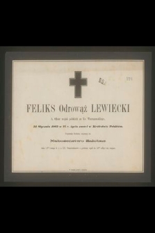 Feliks Odrowąż Lewicki b. oficer wojsk polskich za Ks. Warszawskiego, [...] 21 stycznia 1863 w 77 r. życia zmarł w Królestwie Polskiem [...]