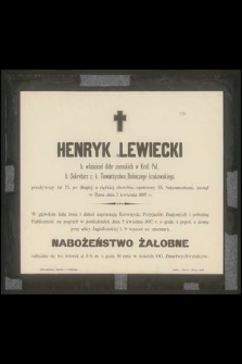 Henryk Lewiecki b. właściciel dóbr ziemskich w Król. Pol., b. sekretarz c. k. Towarzystwa Rolniczego Krakowskiego, przeżywszy lat 73, [...] zasnął w Panu dnia 3 kwietnia 1897 r. [...]