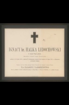 Ignacy hr. Halka Ledochowski b. generał wojsk polskich, kawaler Orderu Legii Honorowej [...] zakończył życie doczesne d. 29 marca 1870 r. w Klimontowie w Królestwie Polskim [...]