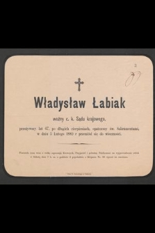 Władysław Łabiak : woźny c. k. Sądu krajowego, [...] w dniu 5 Lutego 1880 r. przeniosła się do wieczności
