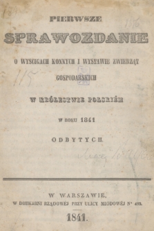 Pierwsze Sprawozdanie o Wyścigach Konnych i Wystawie Zwierząt Gospodarskich w Królestwie Polskiém w Roku 1841 Odbytych