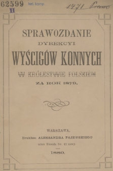 Sprawozdanie Dyrekcyi Wyścigów Konnych w Królestwie Polskiem za Rok 1879