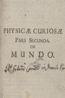 Physicæ Curiosæ Pars [...]. P. 2, De Mundo