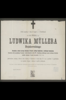 Zwłoki zmarłego w dniu 26 maja b. r. w Pardubicach ces. król. jenerała ś. p. Ludwika Müllera Bojsławskiego [...] przewiezione zostaną z dworca kolei żelaznej w Krakowie [...]