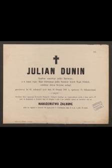 Julian Dunin [...] zakończył życie dnia 28 sierpnia 1885 r. [...]