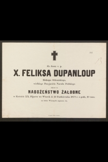 Za duszę ś. p. X. Feliksa Dupanloup biskupa orleańskiego, wielskiego przyjaciela Narodu Polskiego odprawi się nabożeństwo żałobne [...] d. 22 października 1878 r. […]