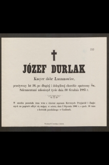 Józef Durlak kasyer dóbr Łuczanowice [...] zakończył życie dnia 30 grudnia 1885 r. [...]