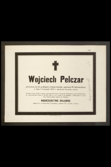 Wojciech Pelczar przeżywszy lat 58 […] w dniu 3 Listopada 1878 r. zakończył doczesny żywot […]