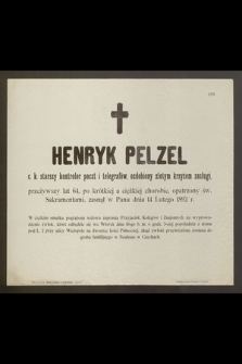 Henryk Pelzel c. k. starszy kontrolor poczt i telegrafów, ozdobiony złotym krzyżem zasługi, przeżywszy lat 64 […] zasnął w Panu dnia 14 Lutego 1892 r. […]